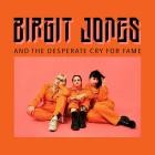 Birgit Jones - Birgit Jones And The Desperate Cry For Fame