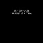 ESP Summer - Mars Is A Ten