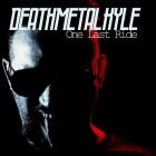 DeathMetalKyle - One Last Ride