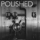 Polished - The Vault