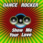 Dance Rocker - Show Me Your Love
