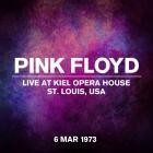 Pink Floyd - Live At Kiel Opera House, St  Louis, USA, 6 March 1973