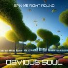 OBVIOUS SOUL - Spin Me Right Round