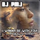 Dj Pmj - I Wanna Be With You (R U Ready)