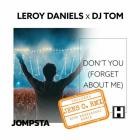 Leroy Daniels x Dj Tom - Don't You (Forget About Me) Remixes