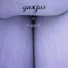 Gusgus Vs  T-world - GusGus Vs T-world