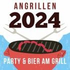 Angrillen 2024 - Party & Bier am Grill