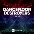 Dancefloor Destroyers Vol.06