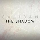 Caliban - THE SHADOW
