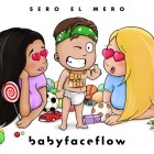 Sero El Mero - BabyFaceFlow