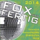Fox und fertig 2014 - Zwanzig gnadenlose Disco-Fox Hits!
