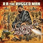 RA The Rugged Man - All My Heroes Are Dead