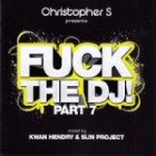 Christopher S Presents - Fuck The DJ Part 7
