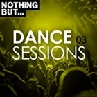 Nothing But Dance Sessions Vol.03