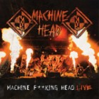 Machine Head - Machine F**king Head-Live
