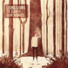 Lions Lions - To Carve Our Names